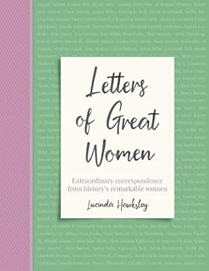 Bild des Verkufers fr Letters of Great Women: Extraordinary Correspondence from History's Remarkable Women zum Verkauf von ICTBooks