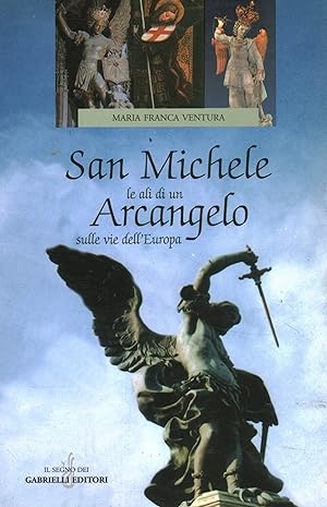 Bild des Verkufers fr San Michele. Le ali di un Arcangelo sulle vie dell'Europa zum Verkauf von Di Mano in Mano Soc. Coop