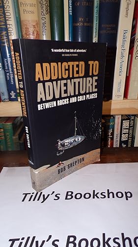 Image du vendeur pour Addicted to Adventure: Between rocks and cold places mis en vente par Tilly's Bookshop