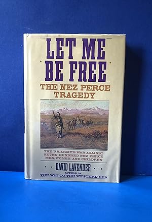 Seller image for Let Me Be Free, The Nez Perce Tragedy for sale by Smythe Books LLC