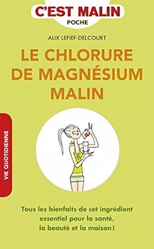 Seller image for Le chlorure de magnsium malin: Tous les bienfaits de cet ingrdient essentiel pour la sant la beaut for sale by Dmons et Merveilles