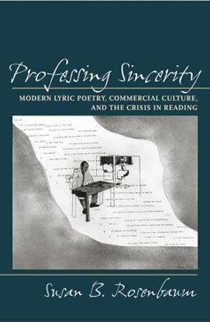 Image du vendeur pour Professing Sincerity: Modern Lyric Poetry, Commercial Culture, and the Crisis in Reading mis en vente par Giant Giant