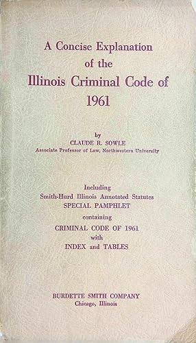 A Concise Explanation of the Illinois Criminal Code of 1961