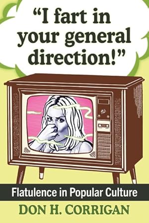 Image du vendeur pour I Fart in Your General Direction! : Flatulence in Popular Culture mis en vente par GreatBookPrices