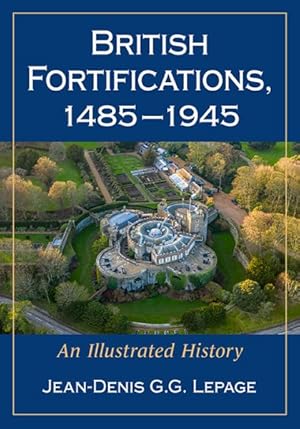 Immagine del venditore per British Fortifications, 1485-1945 : An Illustrated History venduto da GreatBookPrices