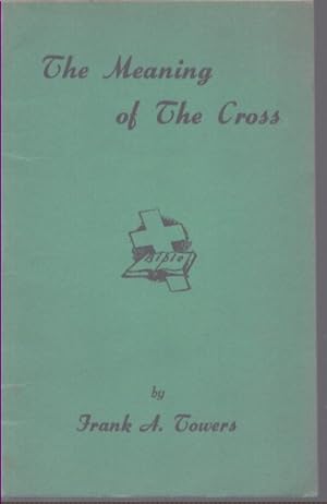 Bild des Verkufers fr THE MEANING OF THE CROSS zum Verkauf von Neil Shillington: Bookdealer/Booksearch