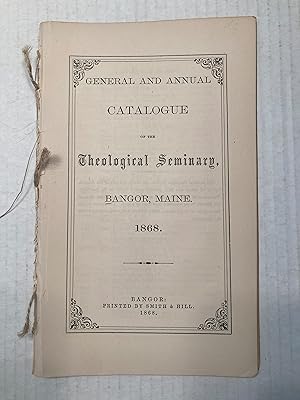 GENERAL AND ANNUAL CATALOGUE OF THE Theological Seminary, Bangor, Maine. 1868