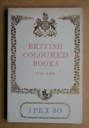 Catalogue of Exhibitions of British Coloured Books 1738-1898. Including a Selection from the Roya...
