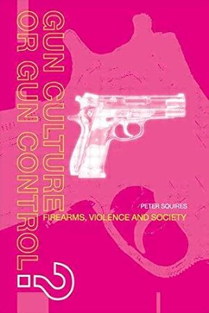 Seller image for Gun Culture or Gun Control?: Firearms and Violence: Safety and Society for sale by WeBuyBooks