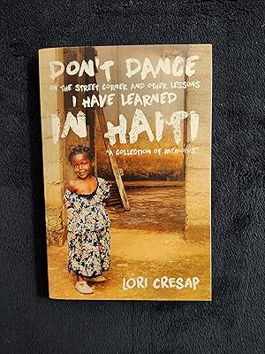 Immagine del venditore per DON'T DANCE ON THE STREET CORNER AND OTHER LESSONS I HAVE LEARNED IN HAITI: A COLLECTION OF MEMOIRS venduto da JB's Book Vault