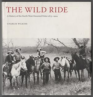 Seller image for The Wild Ride A History of the North-West Mounted Police 1873-1904 for sale by Ainsworth Books ( IOBA)