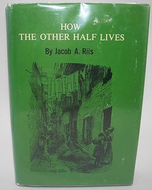 Seller image for How the Other Half Lives: Studies Among the Tenements of New York for sale by Easy Chair Books