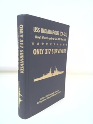 Seller image for Only 317 Survived! : USS Indianapolis (CA-35) Navy's Worst Tragedy at Sea. . . 880 Men Died for sale by ThriftBooksVintage