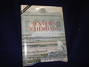 Denver's Railroads, the Story of Union Station and the Railroads of Denver, Revised Edition