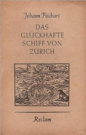 Seller image for Das glckhafte Schiff von Zrich : [1960]. Neu durchges. Johann Fischart. [Sprachl. erneuert v. Karl Pannier]. Mit e. Nachw. v. Siegfried Streller / Reclams Universal-Bibliothek ; Nr 1951 for sale by Schrmann und Kiewning GbR