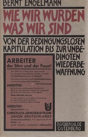 Wie wir wurden, was wir sind : von d. bedingungslosen Kapitulation bis zur unbedingten Wiederbewa...