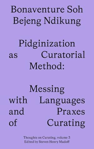 Immagine del venditore per Pidginization As Curatorial Method : Messing With Languages and Praxes of Curating venduto da GreatBookPricesUK