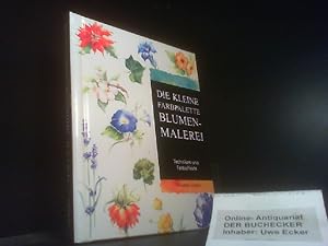 Die kleine Farbpalette; Teil: Blumenmalerei : Techniken und Farbeffekte. Elisabeth Harden. [Übers...