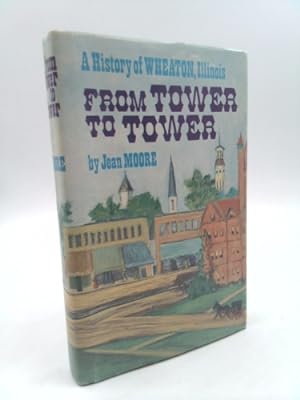 Bild des Verkufers fr From tower to tower: A history of Wheaton, Illinois zum Verkauf von ThriftBooksVintage