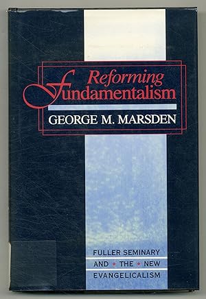 Bild des Verkufers fr Reforming Fundamentalism: Fuller Seminary and the New Evangelicalism zum Verkauf von Between the Covers-Rare Books, Inc. ABAA