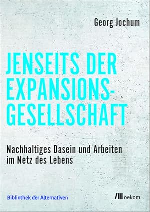 Jenseits der Expansionsgesellschaft Nachhaltiges Dasein und Arbeiten im Netz des Lebens