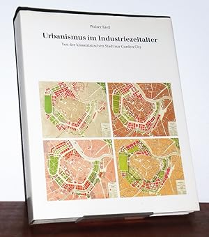 Urbanismus im Industriezeitalter. Von der klassizistischen Stadt zur Garden City.