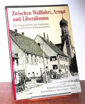 Seller image for Zwischen Wallfahrt, Armut und Liberalismus. Die Ortsgeschichte von Engelswies in drflichen Selbstzeugnissen. Hrsg. vom Landkreis Sigmaringen in Verbindung mit der Gemeinde Inzigkofen. for sale by Antiquariat Ballmert