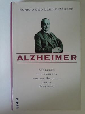 Bild des Verkufers fr Alzheimer : das Leben eines Arztes und die Karriere einer Krankheit. Konrad und Ulrike Maurer zum Verkauf von Herr Klaus Dieter Boettcher