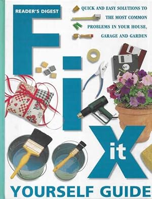 Fix It Yourself Guide: Quick and Easy Solutions to the Most Common Problems in Your House, Garage...