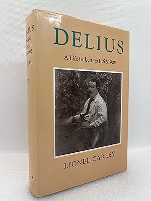 Delius: A Life in Letters, 1862-1908 (First Edition)