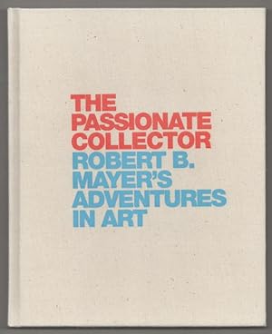 The Passionate Collector: Robert B. Mayer's Adventures in Art