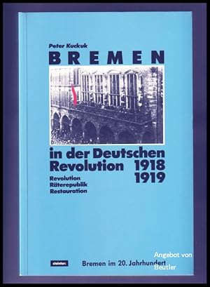 Bild des Verkufers fr Bremen in der Deutschen Revolution 1918-1919. Revolution. Rterepublik. Restauration. zum Verkauf von Antiquariat Beutler