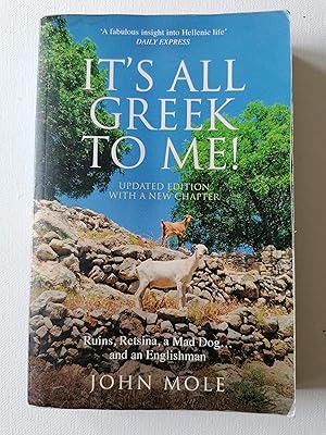 Seller image for It's All Greek to Me: Ruins, Retsina, a Mad Dog. and an Englishman - NEW UPDATED EDITION INCLUDING NEW CHAPTER: A Tale of a Mad Dog and an Englishman, Ruins, Retsina - And Real Greeks for sale by Karmakollisions
