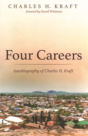 Image du vendeur pour Four Careers : Autobiography of Charles H. Kraft mis en vente par GreatBookPrices