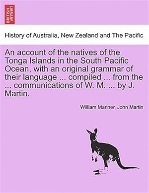 Seller image for An account of the natives of the Tonga Islands in the South Pacific Ocean, with an original grammar of their language . compiled . from the . co for sale by GreatBookPrices