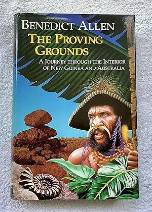 The Proving Grounds: Journey Through the Interior of New Guinea and Australia