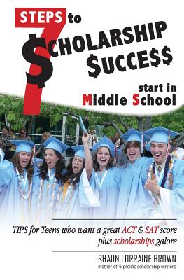 Seller image for Seven Steps to Scholarship Success Start in Middle School: Tips for Teens who want a great ACT or SAT score plus scholarships galore (Paperback or Softback) for sale by BargainBookStores