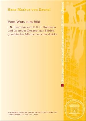 Bild des Verkufers fr Vom Wort zum Bild: I. N. Svoronos und E. S. G. Robinson und ihr neues Konzept zur Edition griechischer Mnzen aus der Antike (Abhandlungen der . Geistes- und sozialwissenschaftliche Klasse) zum Verkauf von Studibuch