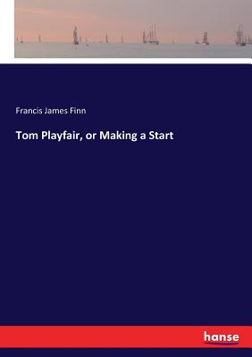 Imagen del vendedor de Tom Playfair, or Making a Start (Paperback or Softback) a la venta por BargainBookStores