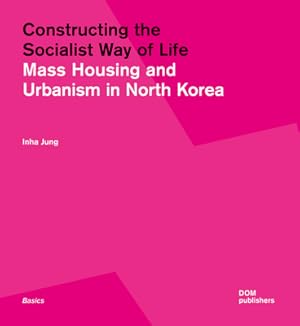 Immagine del venditore per Constructing the Socialist Way of Life: North Korea's Housing and Urban Planning (Paperback or Softback) venduto da BargainBookStores