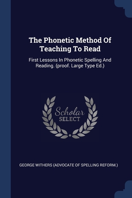 Bild des Verkufers fr The Phonetic Method Of Teaching To Read: First Lessons In Phonetic Spelling And Reading. (proof. Large Type Ed.) (Paperback or Softback) zum Verkauf von BargainBookStores