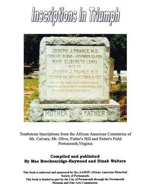 Seller image for Inscriptions in Triumph: Tombstone Inscriptions from the African American Cemeteries of Mt. Calvary, Mt. Olive, Fisher's Hill and Potter's Fiel (Paperback or Softback) for sale by BargainBookStores
