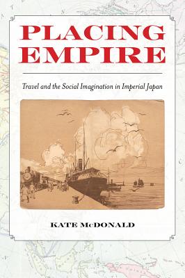 Seller image for Placing Empire: Travel and the Social Imagination in Imperial Japan (Paperback or Softback) for sale by BargainBookStores