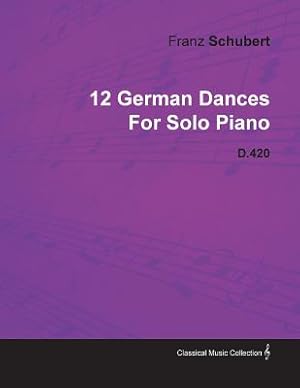 Image du vendeur pour 12 German Dances by Franz Schubert for Solo Piano D.420 (Paperback or Softback) mis en vente par BargainBookStores