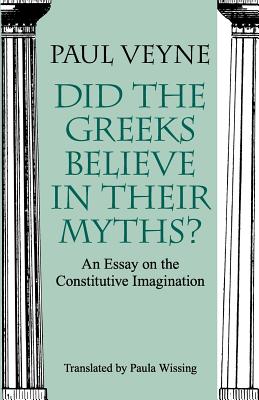 Seller image for Did the Greeks Believe in Their Myths?: An Essay on the Constitutive Imagination (Paperback or Softback) for sale by BargainBookStores