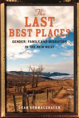 Image du vendeur pour The Last Best Place?: Gender, Family, and Migration in the New West (Paperback or Softback) mis en vente par BargainBookStores