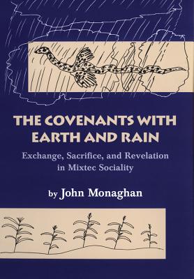 Seller image for Convenants with Earth and Rain: Exchange, Sacrifice, and Revelation in Mixtec Sociality (Paperback or Softback) for sale by BargainBookStores