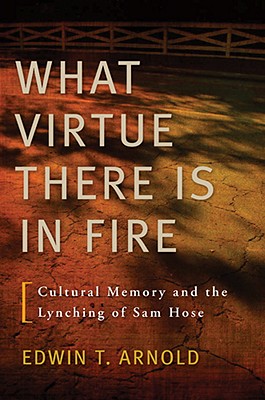 Imagen del vendedor de What Virtue There Is in Fire: Cultural Memory and the Lynching of Sam Hose (Paperback or Softback) a la venta por BargainBookStores