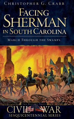 Immagine del venditore per Facing Sherman in South Carolina: March Through the Swamps (Hardback or Cased Book) venduto da BargainBookStores