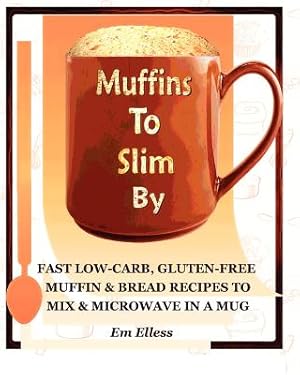 Immagine del venditore per Muffins to Slim by: Fast Low-Carb, Gluten-Free Bread & Muffin Recipes to Mix and Microwave in a Mug (Paperback or Softback) venduto da BargainBookStores